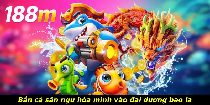 Bắn cá săn ngư hòa mình vào đại dương bao la