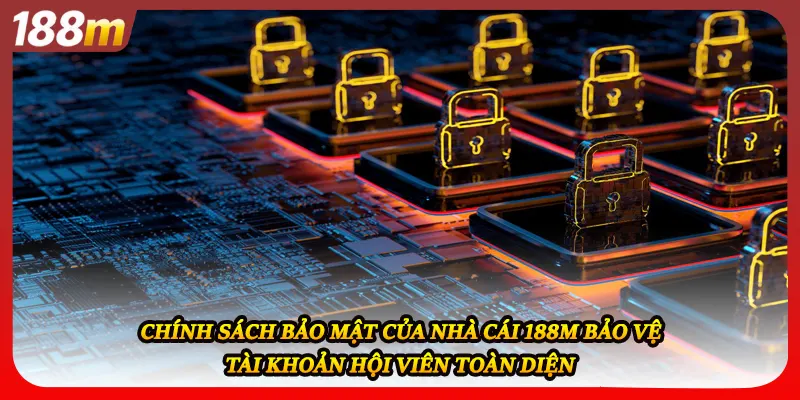 Chính sách bảo mật của nhà cái 188M bảo vệ tài khoản hội viên toàn diện