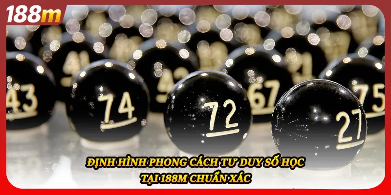 Định hình phong cách tư duy số học tại 188M chuẩn xác