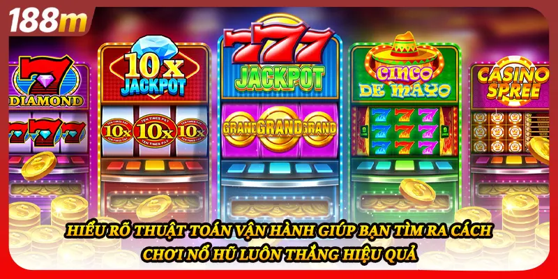 Hiểu rõ thuật toán vận hành giúp bạn tìm ra cách chơi nổ hũ luôn thắng hiệu quả