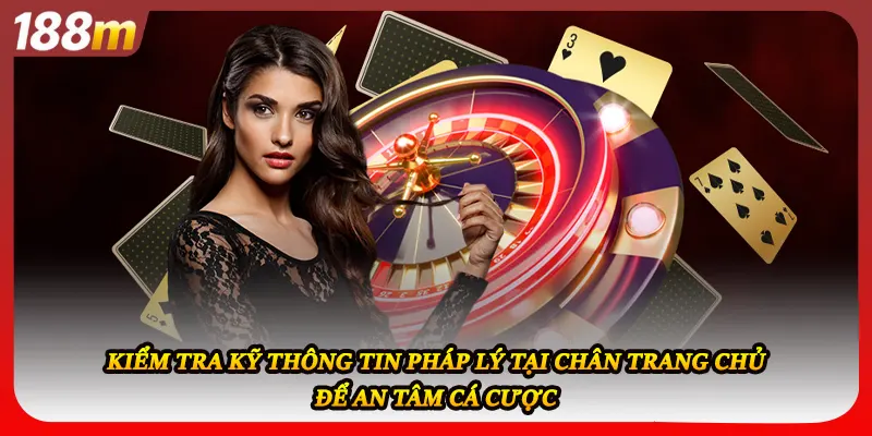 Kiểm tra kỹ thông tin pháp lý tại chân trang chủ để an tâm cá cược