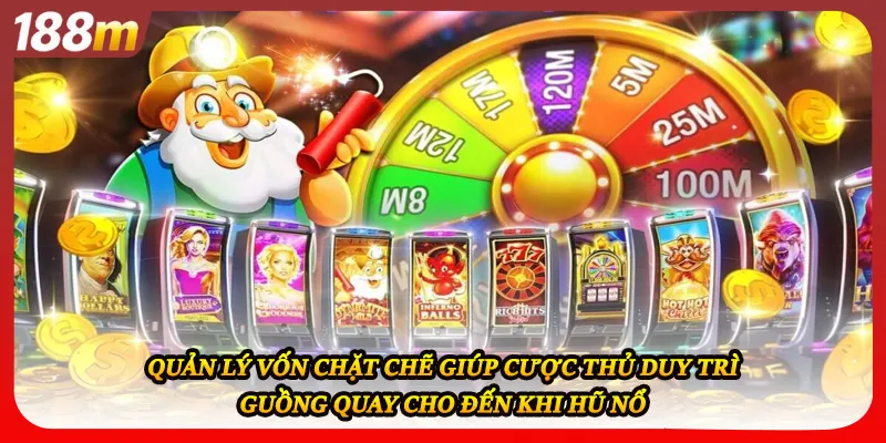 Quản lý vốn chặt chẽ giúp cược thủ duy trì guồng quay cho đến khi hũ nổ