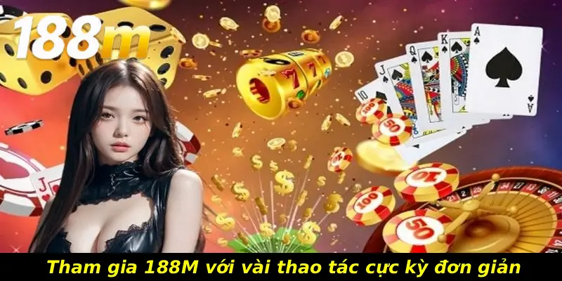 Tham gia 188M với vài thao tác cực kỳ đơn giản